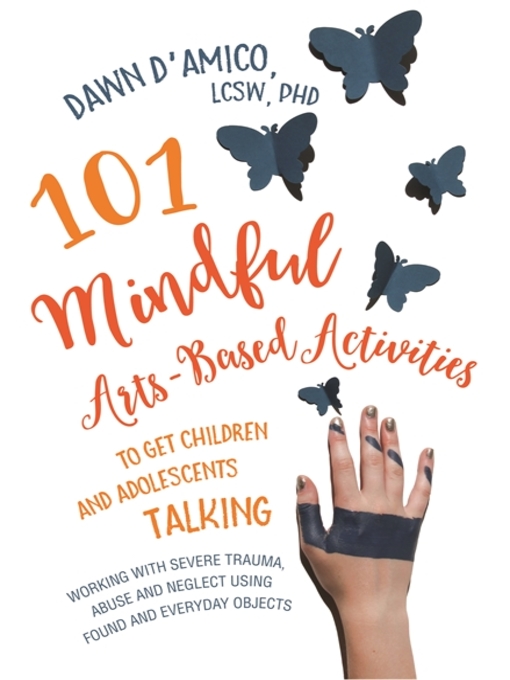 Title details for 101 Mindful Arts-Based Activities to Get Children and Adolescents Talking by Dawn D'Amico - Wait list